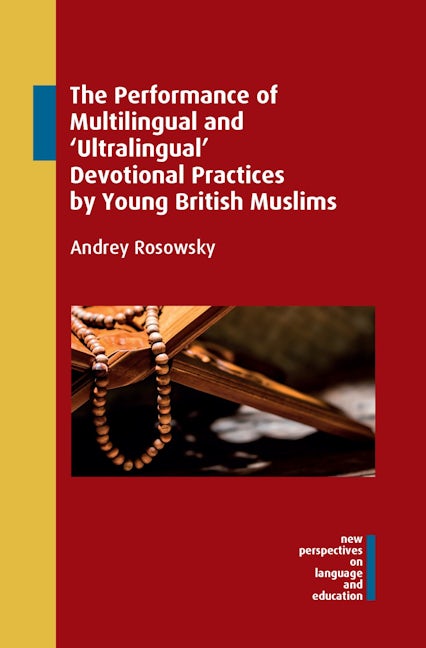 Book cover image for The Performance of Multilingual and ‘Ultralingual’ Devotional Practices by Young British Muslims ISBN: 9781800411371